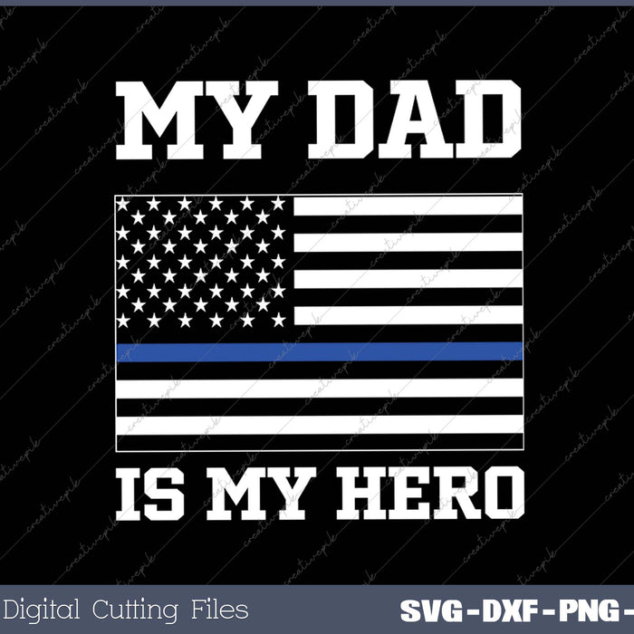 Thin Blue Line My Dad is My Hero son daughter of cop SVG PNG Cutting Printable Files