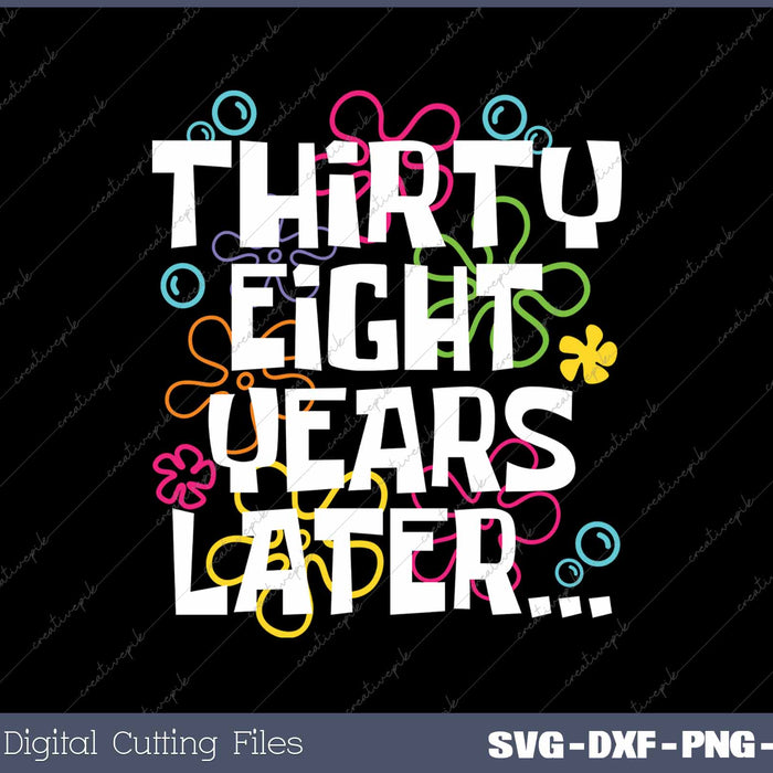 Thirty Eight Years Later Funny 38 Year Old 38th Birthday SVG PNG Cutting Printable Files