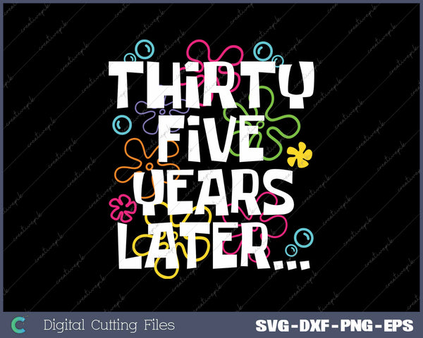 Thirty Five Years Later Funny 35 Year Old 35th Birthday SVG PNG Cutting Printable Files