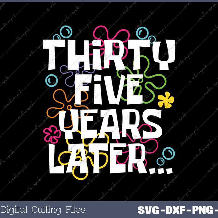 Thirty Five Years Later Funny 35 Year Old 35th Birthday SVG PNG Cutting Printable Files