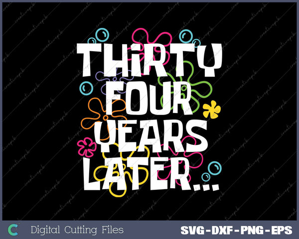 Thirty Four Years Later Funny 34 Year Old 34th Birthday SVG PNG Cutting Printable Files