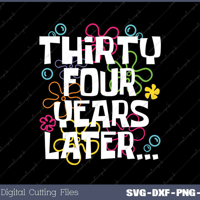 Thirty Four Years Later Funny 34 Year Old 34th Birthday SVG PNG Cutting Printable Files