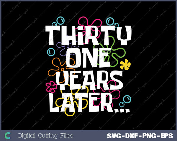 Thirty One Years Later Funny 31 Year Old 31th Birthday SVG PNG Cutting Printable Files