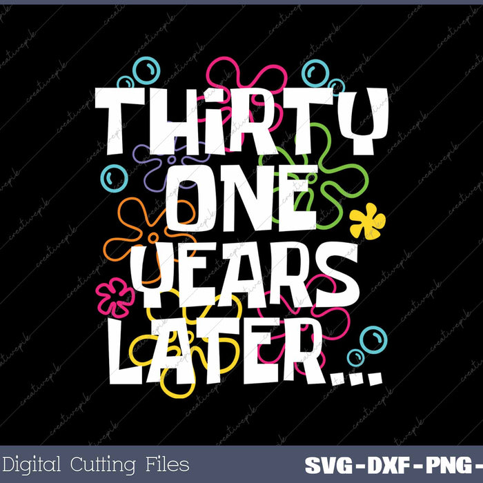 Thirty One Years Later Funny 31 Year Old 31th Birthday SVG PNG Cutting Printable Files