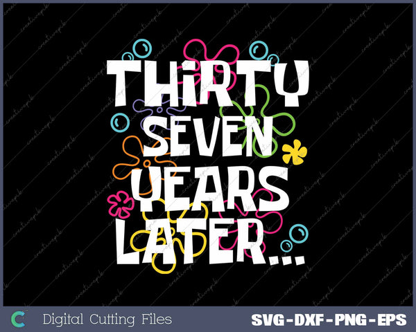 Thirty Seven Years Later Funny 37 Year Old 37th Birthday SVG PNG Cutting Printable Files