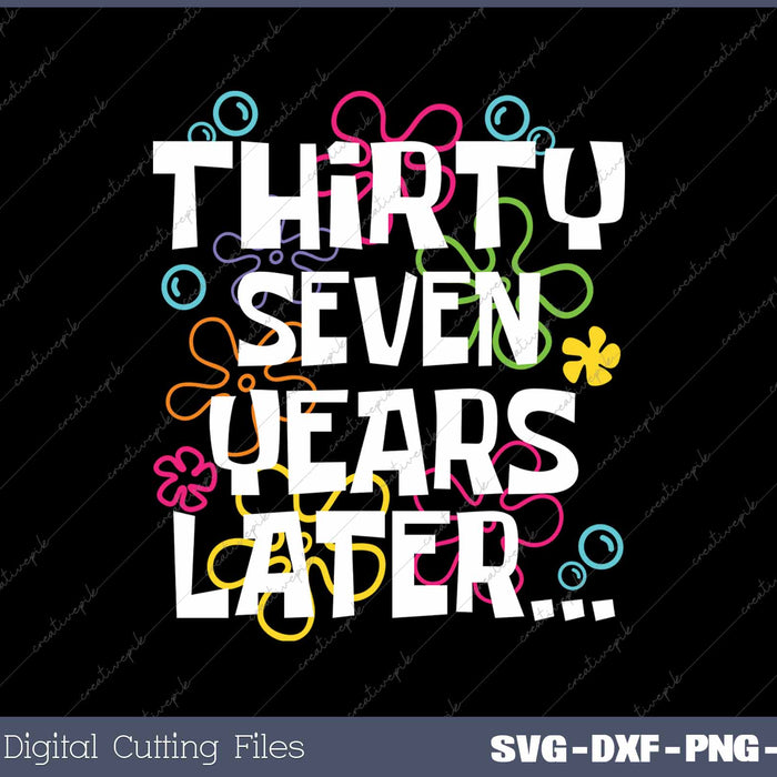 Thirty Seven Years Later Funny 37 Year Old 37th Birthday SVG PNG Cutting Printable Files