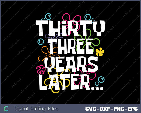 Thirty Three Years Later Funny 33 Year Old 33th Birthday SVG PNG Cutting Printable Files