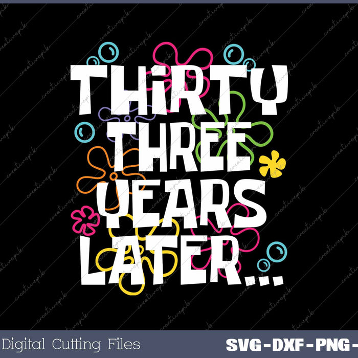 Thirty Three Years Later Funny 33 Year Old 33th Birthday SVG PNG Cutting Printable Files