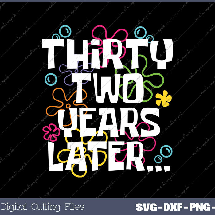 Thirty Two Years Later Funny 32 Year Old 32th Birthday SVG PNG Cutting Printable Files