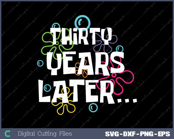 Thirty Years Later Funny Meme 30 Year Old 30th Birthday Party SVG PNG Cutting Printable Files