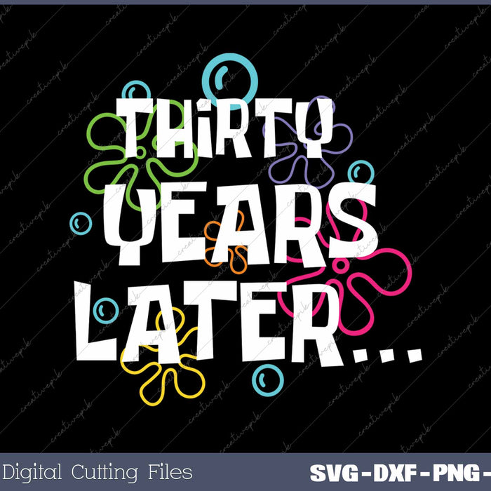 Thirty Years Later Funny Meme 30 Year Old 30th Birthday Party SVG PNG Cutting Printable Files