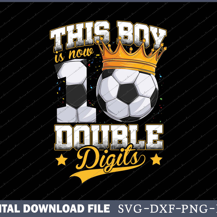 This Boy Double Digits 10 Year Old Birthday Ten Soccer SVG PNG Printable Files