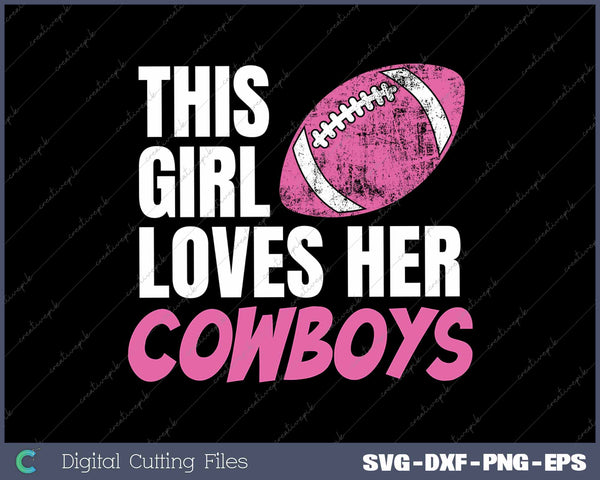 This Girl Loves Her Cowboys SVG PNG Cutting Printable Files