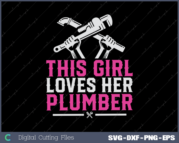 This Girl Loves Her Plumber I Pipes I Piperfitter Plumbing SVG PNG Cutting Printable Files