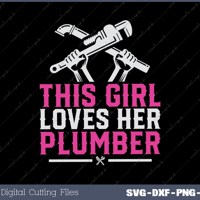 This Girl Loves Her Plumber I Pipes I Piperfitter Plumbing SVG PNG Cutting Printable Files