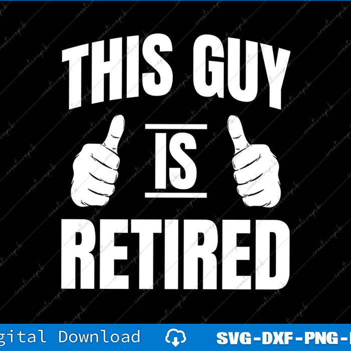 This Guy Is Retired Funny Retirement Gift SVG PNG Cutting Printable File