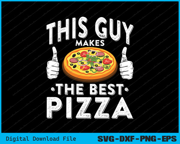 This Guy Makes The Best Pizza Food Lover Pizza Baker SVG PNG Files