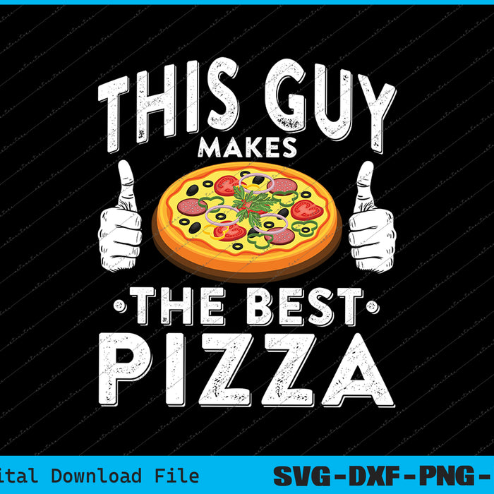 This Guy Makes The Best Pizza Food Lover Pizza Baker SVG PNG Files