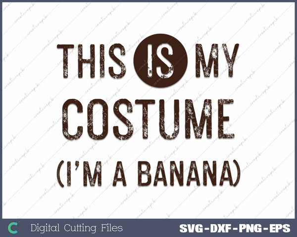 This IS My Costume I'm A Banana Funny Halloween