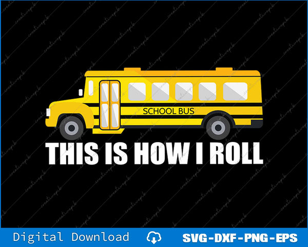 This Is How I Roll Funny School Bus Driver SVG PNG Printable File