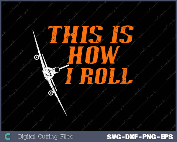 This Is How I Roll - Pilot & Aviation Airplane SVG PNG Cutting Printable Files