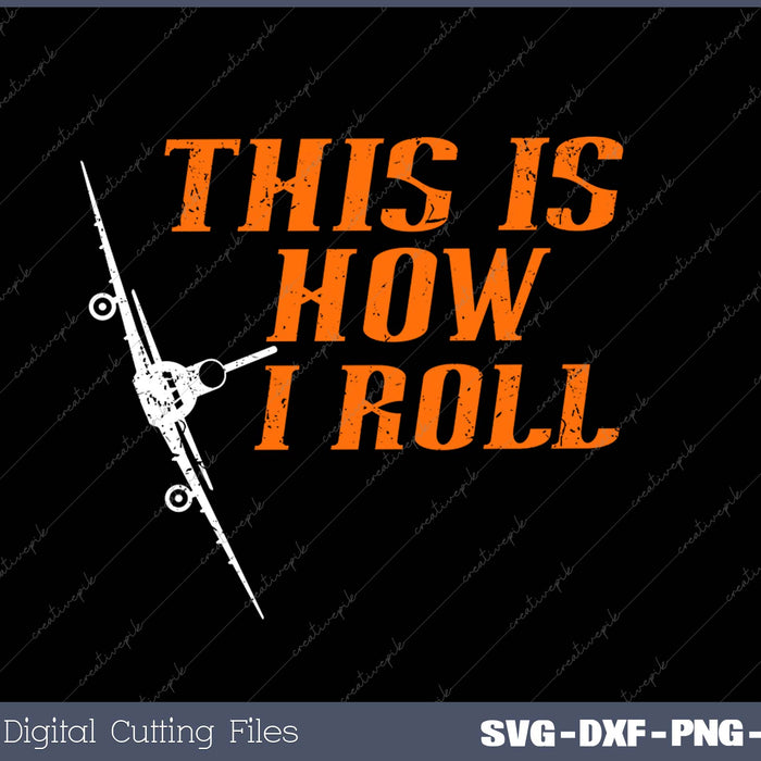 This Is How I Roll - Pilot & Aviation Airplane SVG PNG Cutting Printable Files