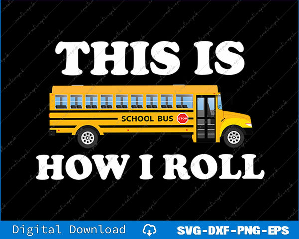 This Is How I Roll Funny School Bus Driver SVG PNG Printable File