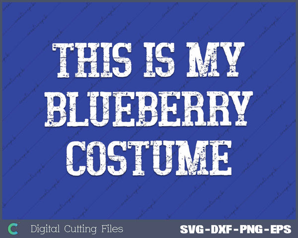 This Is My Blueberry Costume Funny Easy Halloween Costumes SVG PNG Cutting Printable Files