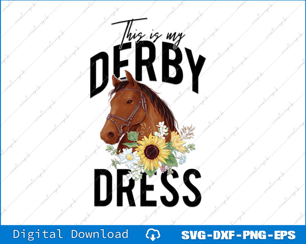 This Is My Derby Day Dress Horse Flowers Women Horse Racing SVG PNG File