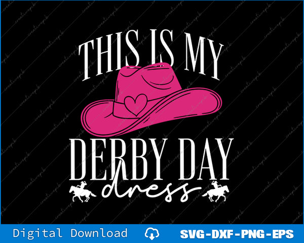This Is My Derby Day Dress  Horse Races  Horse Riding SVG PNG Cutting File