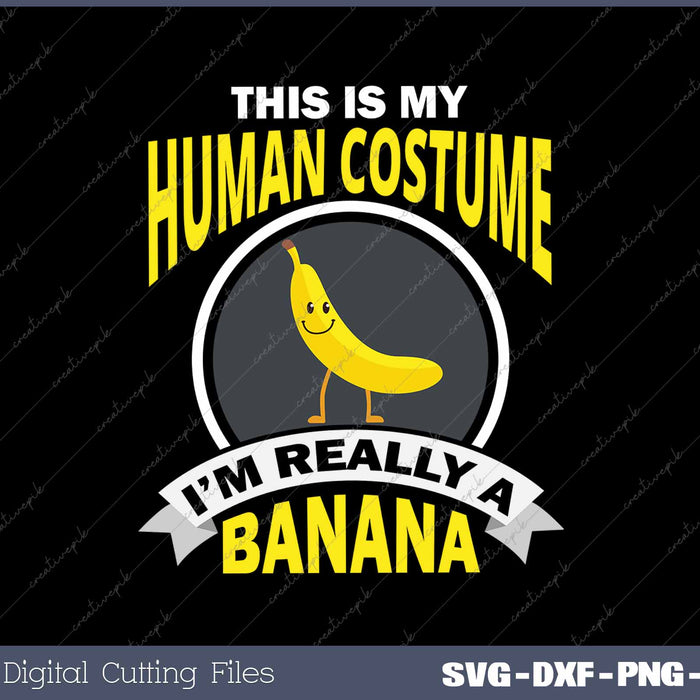 This Is My Human Costume I'm Really A Banana 