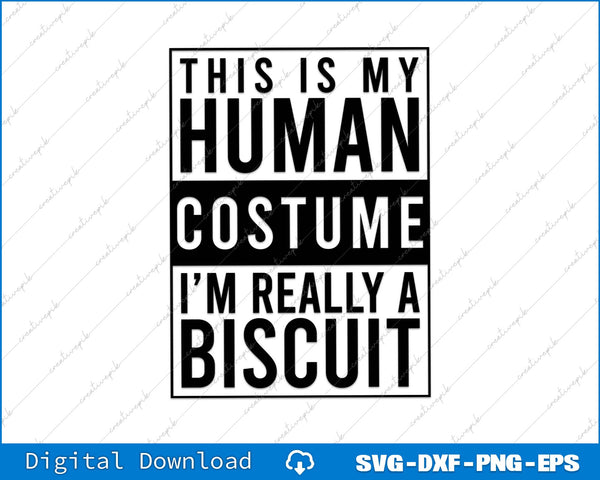 This Is My Human Costume I'm Really A Biscuit SVG PNG Cutting File
