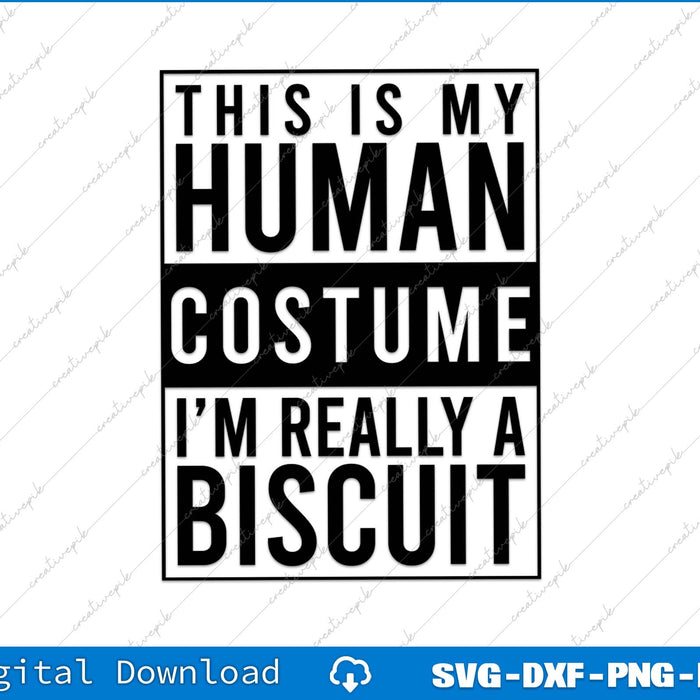 This Is My Human Costume I'm Really A Biscuit SVG PNG Cutting File