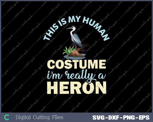 This Is My Human Costume I'm Really A Heron