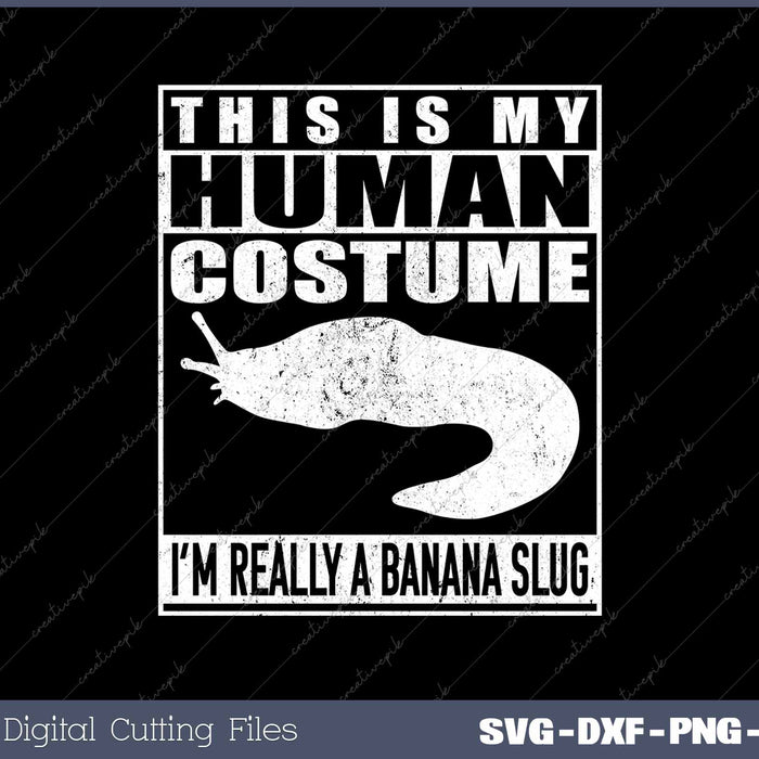 This Is My Human Costume Im A Banana Slug Halloween Slugs 