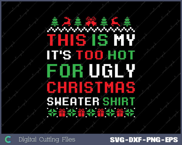 This Is My It's Too Hot For Ugly Christmas Sweater SVG PNG Cutting Printable Files