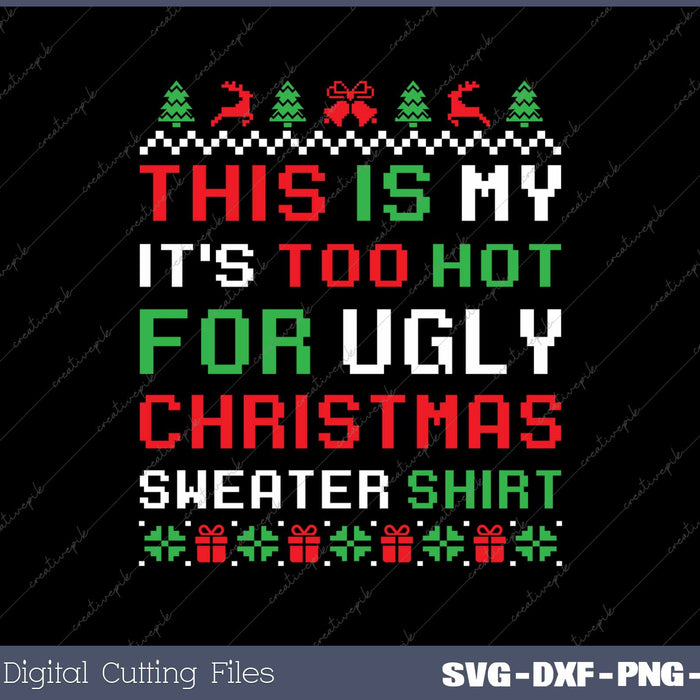 This Is My It's Too Hot For Ugly Christmas Sweater SVG PNG Cutting Printable Files