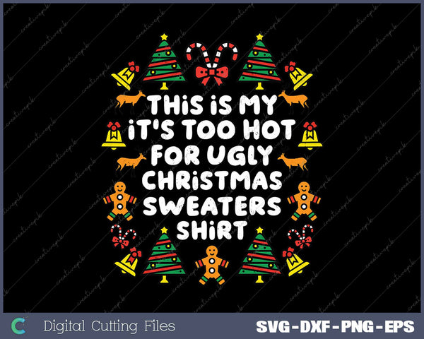 This Is My It's Too Hot For Ugly Christmas Sweaters SVG PNG Cutting Printable Files