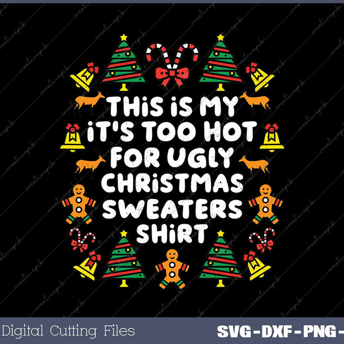 This Is My It's Too Hot For Ugly Christmas Sweaters SVG PNG Cutting Printable Files