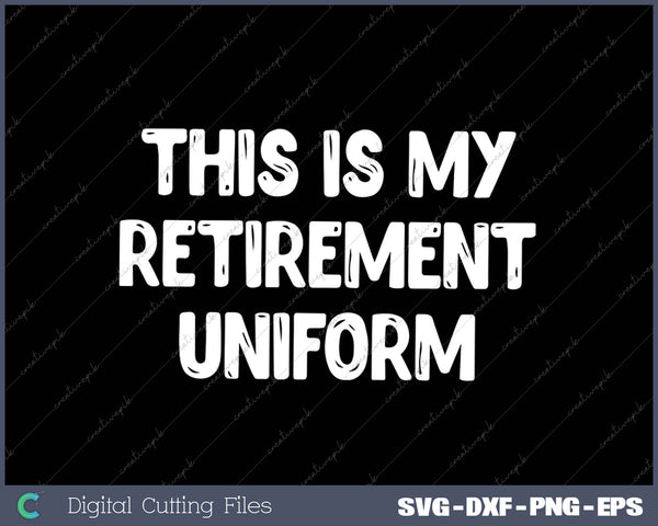 This Is My Retirement Uniform Christmas SVG PNG Cutting Printable Files