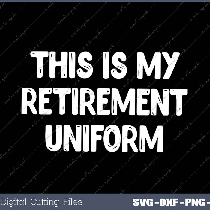 This Is My Retirement Uniform Christmas SVG PNG Cutting Printable Files