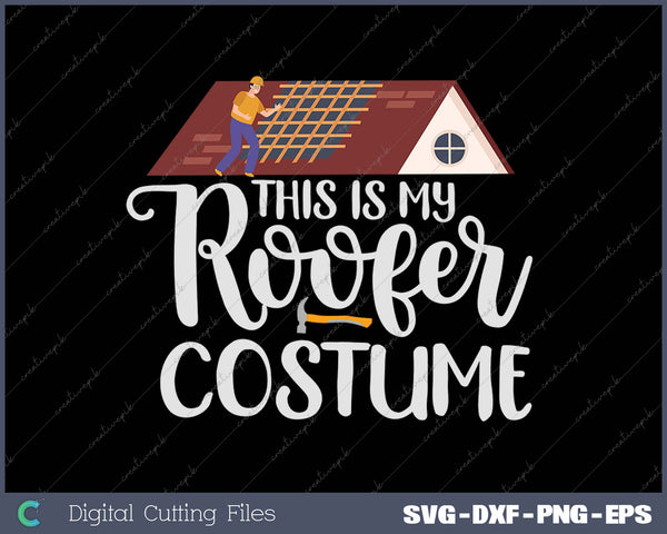 This Is My Roofer Costume - Roofing SVG PNG Cutting Printable Files