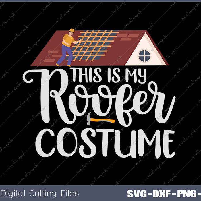 This Is My Roofer Costume - Roofing SVG PNG Cutting Printable Files