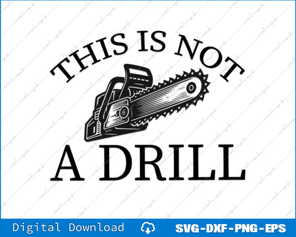 This Is Not A Drill Funny Chainsaw SVG PNG Cutting Printable File