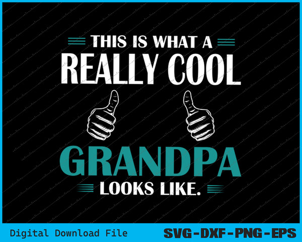 This Is What A Really Cool Grandpa Looks Like Funny SVG PNG Cutting Printable Files