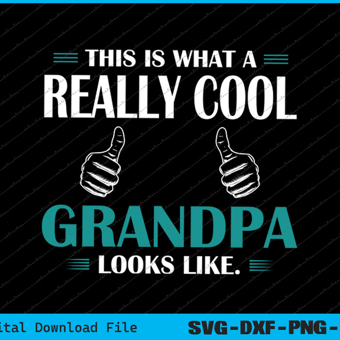 This Is What A Really Cool Grandpa Looks Like Funny SVG PNG Cutting Printable Files