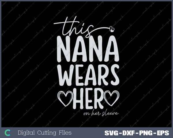 This Nana Wears Her Heart on Her Sleeve SVG PNG Cutting Printable Files