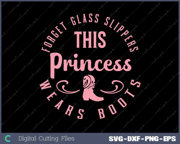 This Princess Wears Boots Western Cowgirl SVG PNG Cutting Printable Files