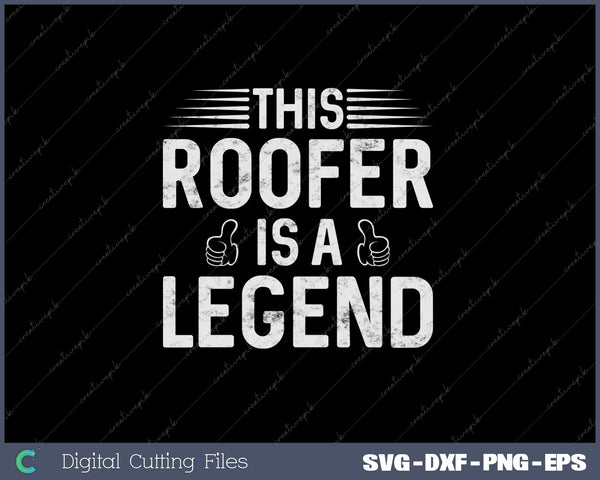 This Roofer Is A Legend - Roofing Contractor Roofer SVG PNG Cutting Printable Files