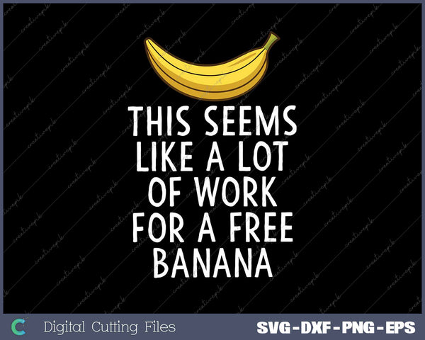 This Seems Like a Lot of Work For A Free Banana Sarcastic